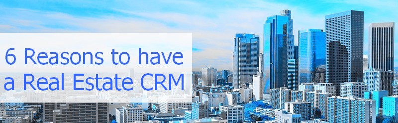 6 Reasons to own a Real Estate CRM